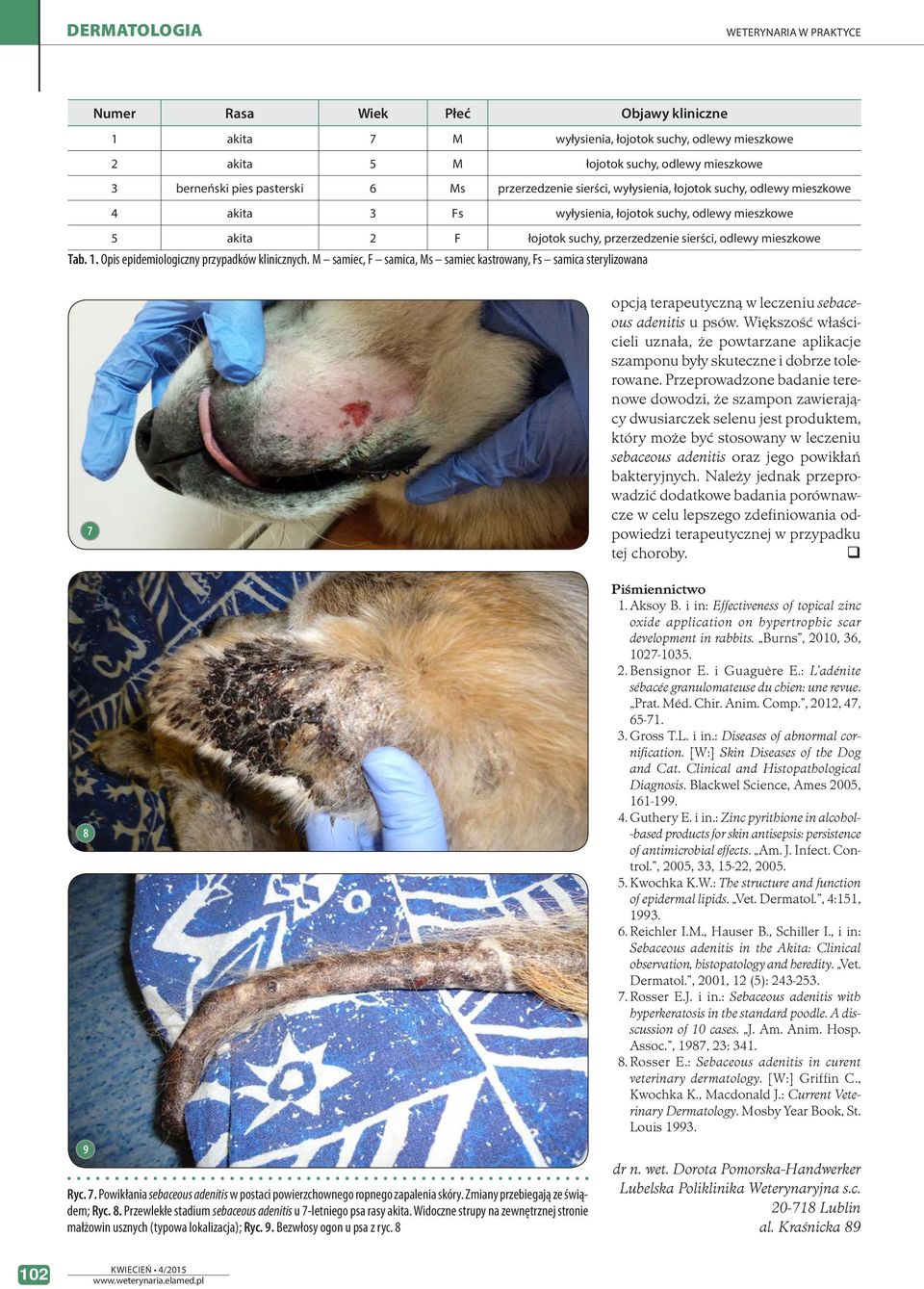 Opis epidemiologiczny przypadków klinicznych. M samiec, F samica, Ms samiec kastrowany, Fs samica sterylizowana 7 8 9 Ryc. 7. Powikłania sebaceous adenitis w postaci powierzchownego ropnego zapalenia skóry.