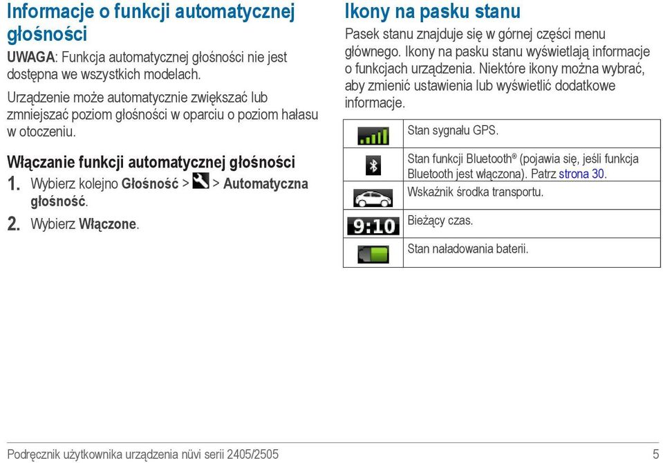 Wybierz kolejno Głośność > > Automatyczna głośność. 2. Wybierz Włączone. Ikony na pasku stanu Pasek stanu znajduje się w górnej części menu głównego.