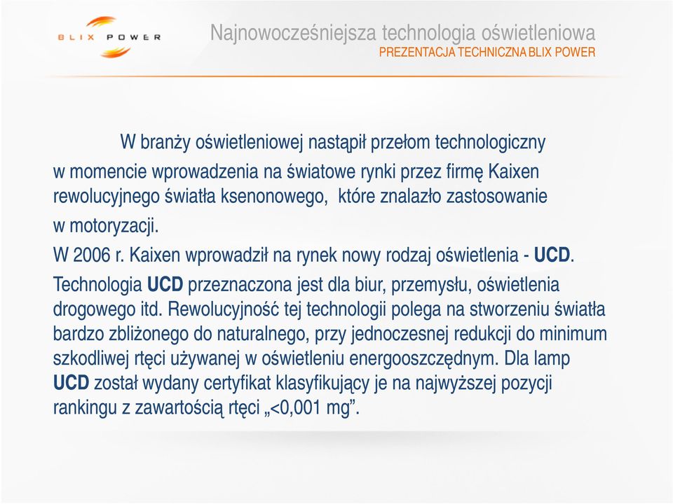 Technologia UCD przeznaczona jest dla biur, przemysłu, oświetlenia drogowego itd.