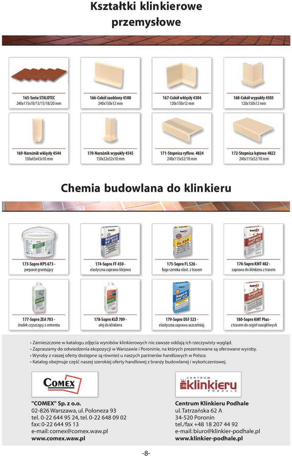 4824 240x115x52/10 mm 172-Stopnica k¹towa 4822 240x115x52/10 mm Chemia budowlana do klinkieru 173-Sopro HPS 673 - preparat gruntuj¹cy 174-Sopro FF 450 - elastyczna zaprawa klejowa 175-Sopro FL 526 -