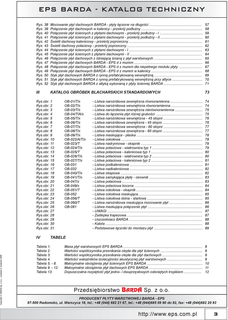 42 Świetli dachowy kalenicowy - przekrój poprzeczny... 61 Rys. 43 Świetli dachowy połaciowy - przekrój poprzeczny... 62 Rys. 44 Połączenie płyt ściennych z płytami dachowymi - I... 63 Rys.