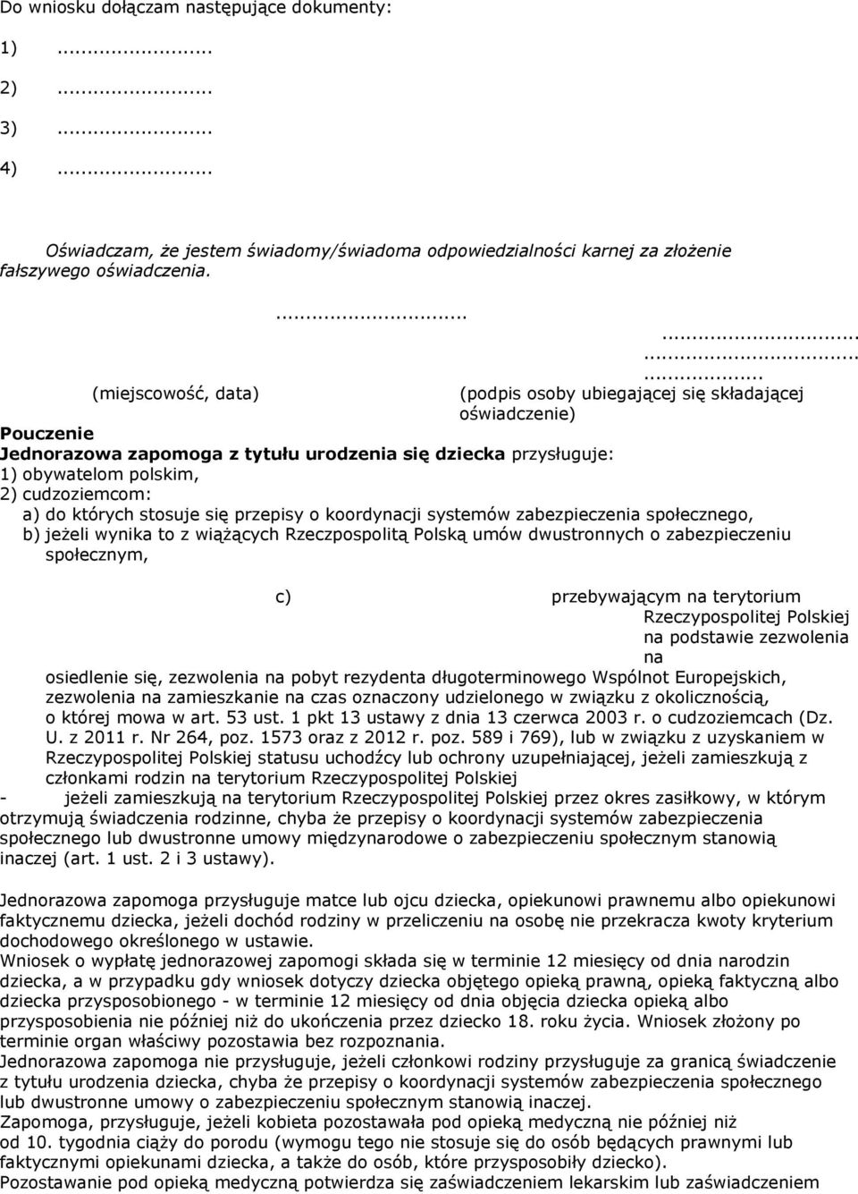 przepisy o koordynacji systemów zabezpieczenia społecznego, b) jeżeli wynika to z wiążących Rzeczpospolitą Polską umów dwustronnych o zabezpieczeniu społecznym, c) przebywającym na terytorium