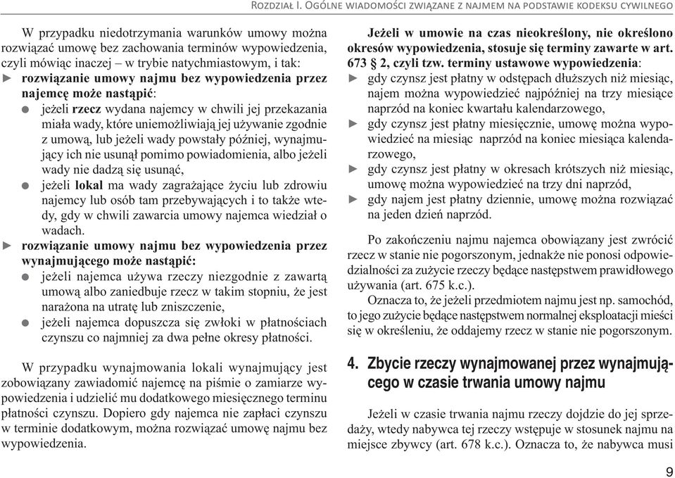 usunął pomimo powiadomienia, albo jeżeli wady nie dadzą się usunąć, jeżeli lokal ma wady zagrażające życiu lub zdrowiu najemcy lub osób tam przebywających i to także wtedy, gdy w chwili zawarcia