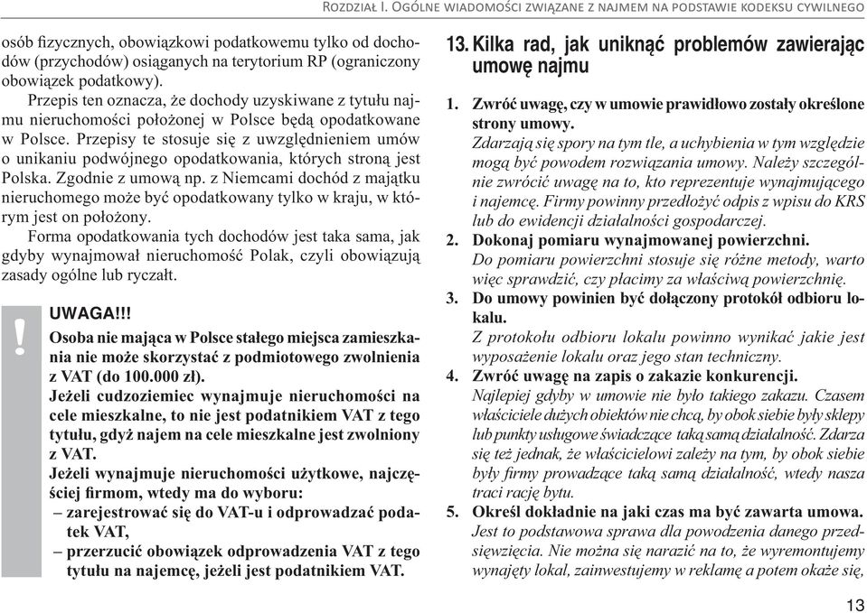 Przepisy te stosuje się z uwzględnieniem umów o unikaniu podwójnego opodatkowania, których stroną jest Polska. Zgodnie z umową np.