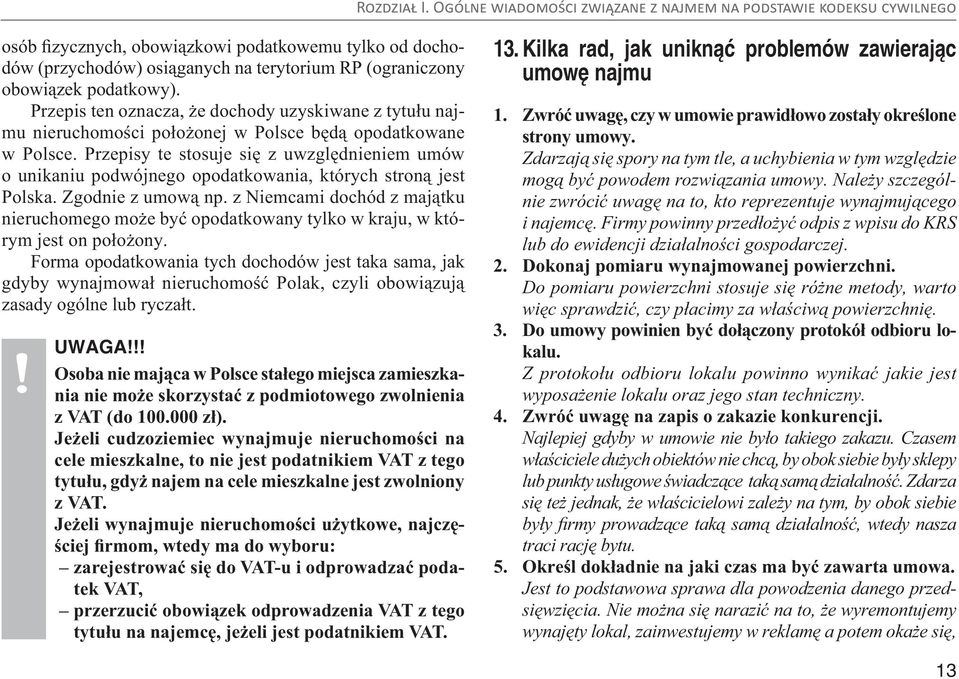 Przepisy te stosuje się z uwzględnieniem umów o unikaniu podwójnego opodatkowania, których stroną jest Polska. Zgodnie z umową np.