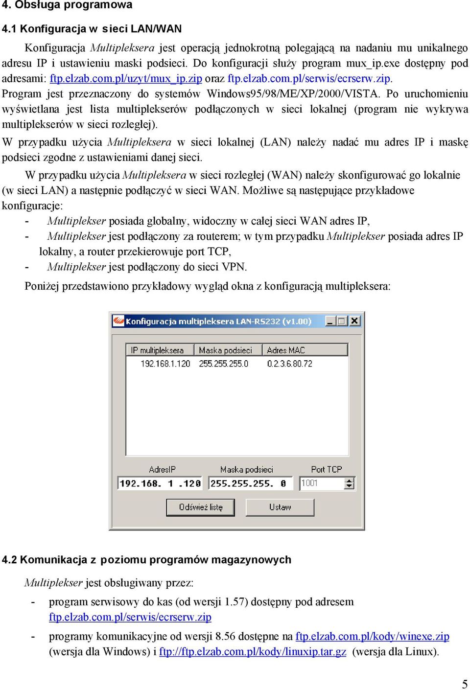 Po uruchomieniu wyświetlana jest lista multiplekserów podłączonych w sieci lokalnej (program nie wykrywa multiplekserów w sieci rozległej).