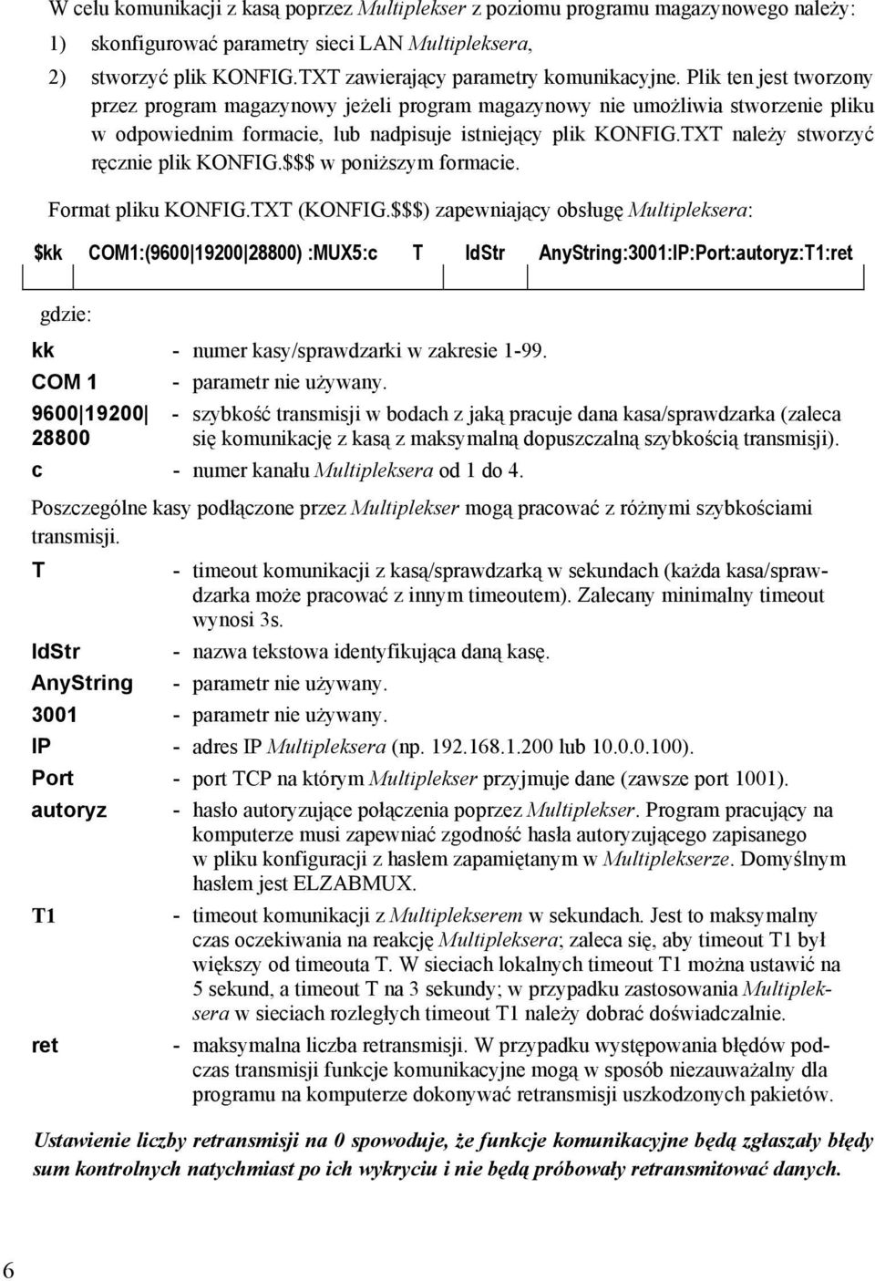 Plik ten jest tworzony przez program magazynowy jeżeli program magazynowy nie umożliwia stworzenie pliku w odpowiednim formacie, lub nadpisuje istniejący plik KONFIG.