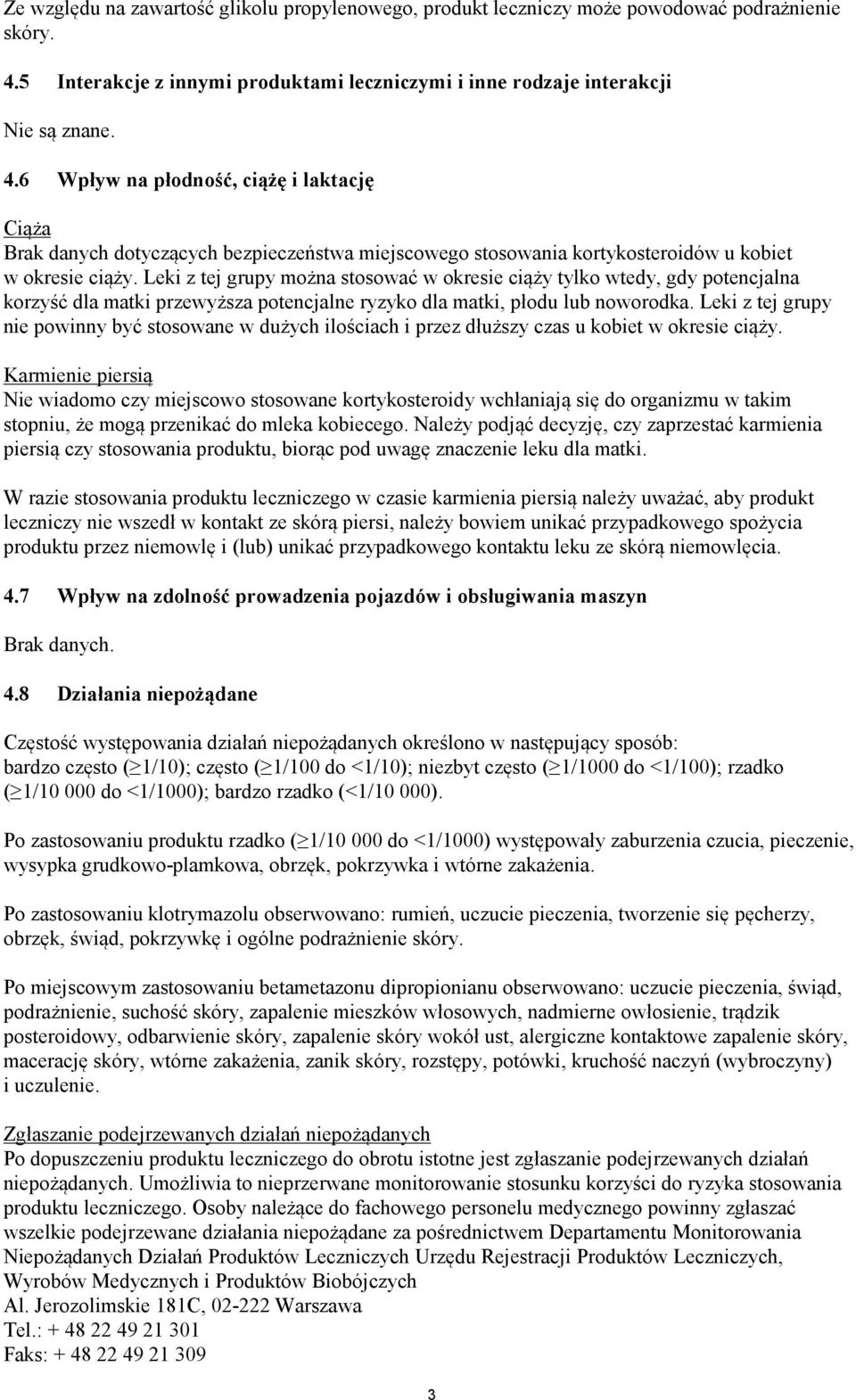 6 Wpływ na płodność, ciążę i laktację Ciąża Brak danych dotyczących bezpieczeństwa miejscowego stosowania kortykosteroidów u kobiet w okresie ciąży.