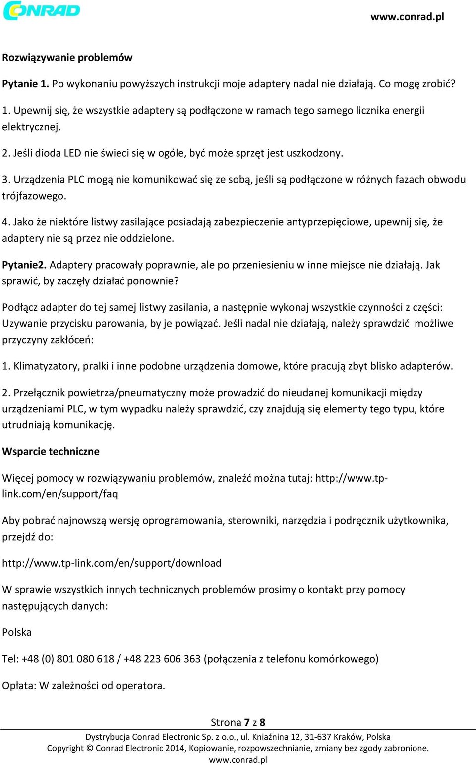 Jako że niektóre listwy zasilające posiadają zabezpieczenie antyprzepięciowe, upewnij się, że adaptery nie są przez nie oddzielone. Pytanie2.
