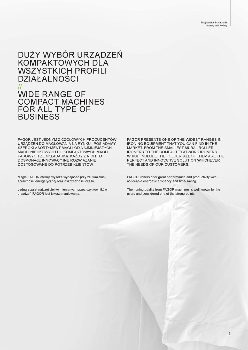 KAŻDY Z NICH TO DOSKONAŁE INNOWACYJNE ROZWIĄZANIE DOSTOSOWANE DO POTRZEB KLIENTÓW. FAGOR presents one of the widest ranges in ironing equipment that you can find in the market.