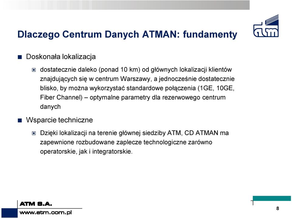 (1GE, 10GE, Fiber Channel) optymalne parametry dla rezerwowego centrum danych Wsparcie techniczne Dzięki lokalizacji na