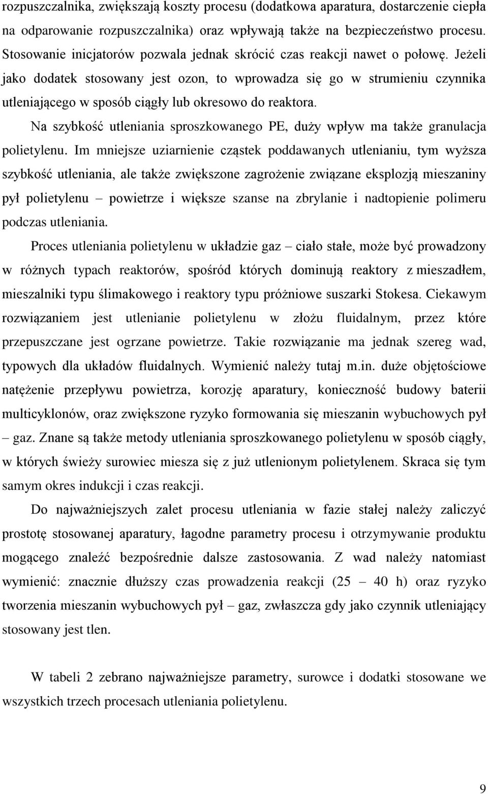 utleniania sproszkowanego PE, duży wpływ ma także granulacja polietylenu Im mniejsze uziarnienie cząstek poddawanych utlenianiu, tym wyższa szybkość utleniania, ale także zwiększone zagrożenie