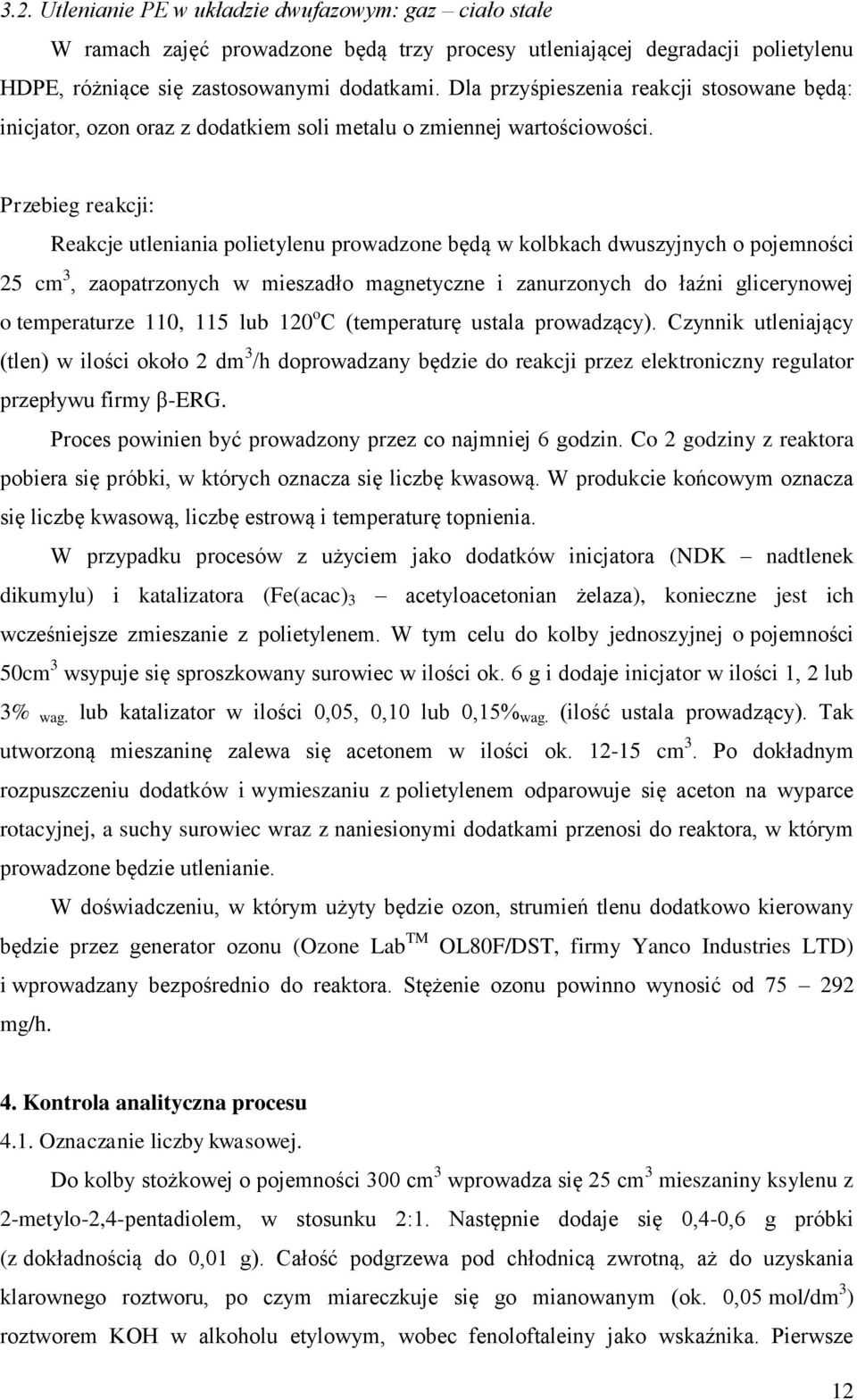 cm 3, zaopatrzonych w mieszadło magnetyczne i zanurzonych do łaźni glicerynowej o temperaturze 110, 115 lub 120 o C (temperaturę ustala prowadzący) Czynnik utleniający (tlen) w ilości około 2 dm 3 /h