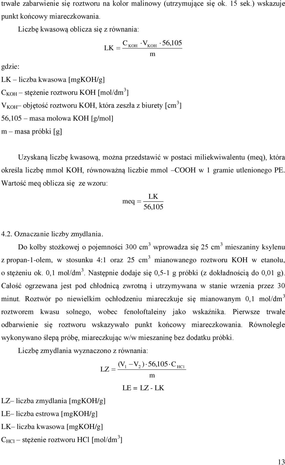 przedstawić w postaci miliekwiwalentu (meq), która określa liczbę mmol KH, równoważną liczbie mmol w 1 gramie utlenionego PE Wartość meq oblicza się ze wzoru: meq LK 56,105 42 znaczanie liczby