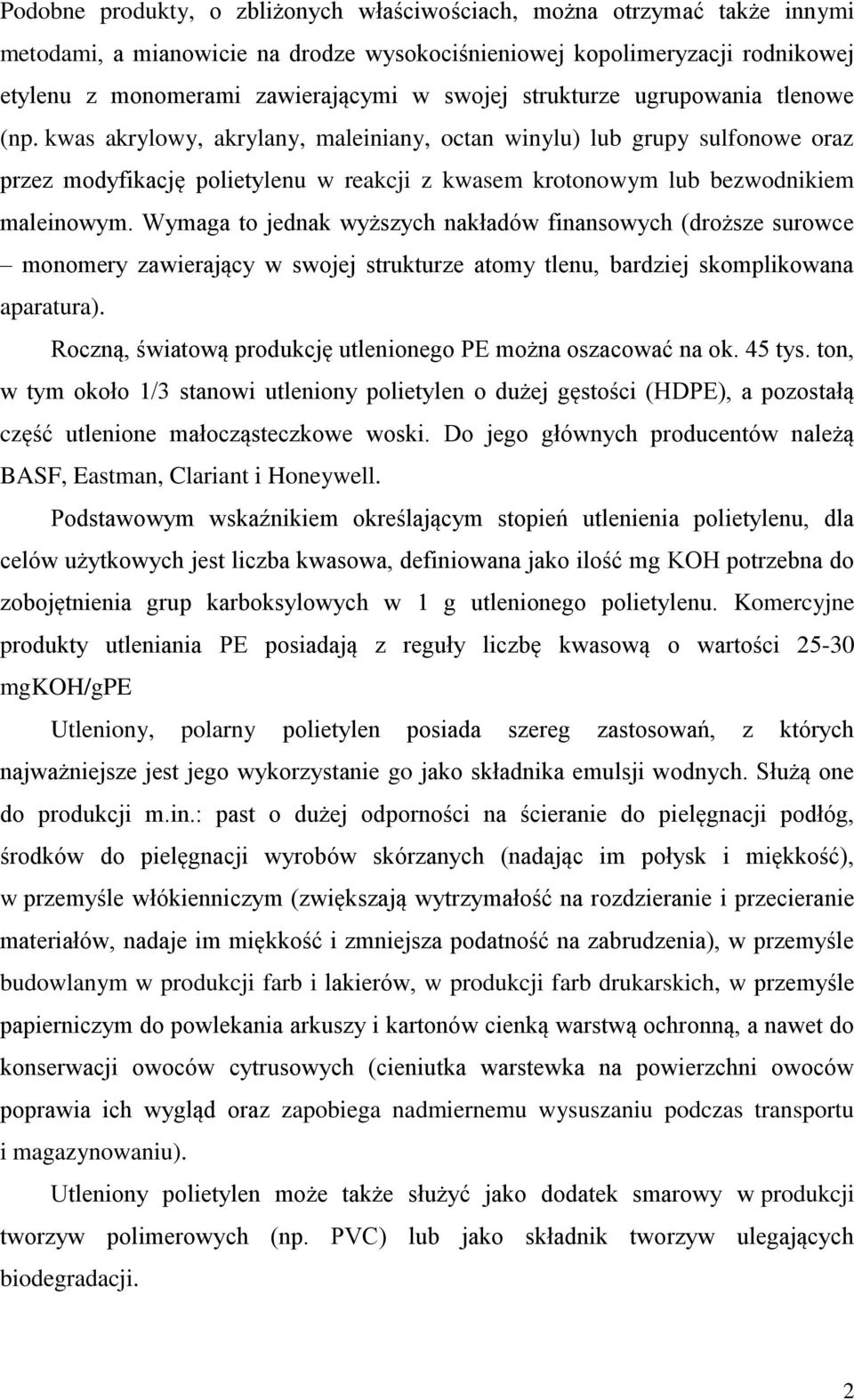 Wymaga to jednak wyższych nakładów finansowych (droższe surowce monomery zawierający w swojej strukturze atomy tlenu, bardziej skomplikowana aparatura) Roczną, światową produkcję utlenionego PE można