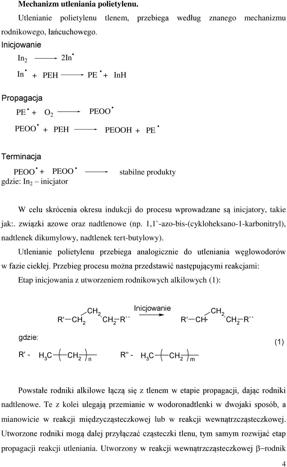 1,1`-azo-bis-(cykloheksano-1-karbonitryl), nadtlenek dikumylowy, nadtlenek tert-butylowy) Utlenianie polietylenu przebiega analogicznie do utleniania węglowodorów w fazie ciekłej Przebieg procesu