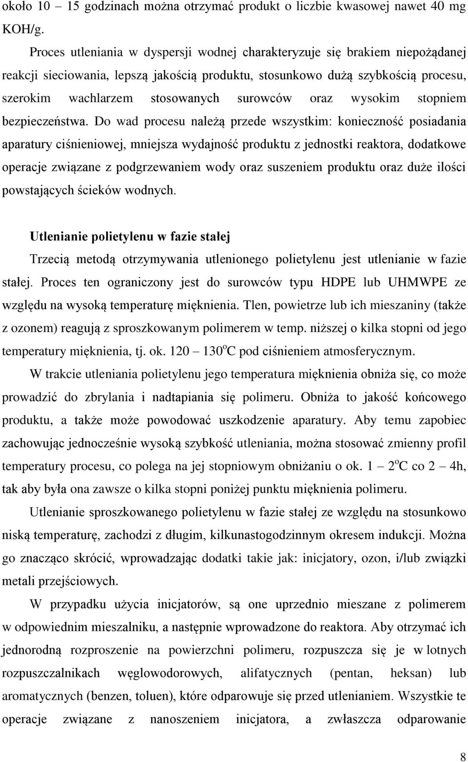 ciśnieniowej, mniejsza wydajność produktu z jednostki reaktora, dodatkowe operacje związane z podgrzewaniem wody oraz suszeniem produktu oraz duże ilości powstających ścieków wodnych Utlenianie