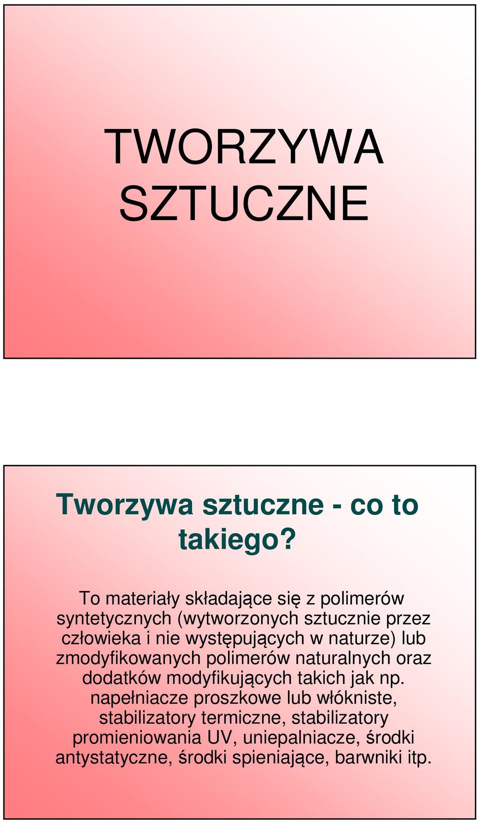 występujących w naturze) lub zmodyfikowanych polimerów naturalnych oraz dodatków modyfikujących takich jak