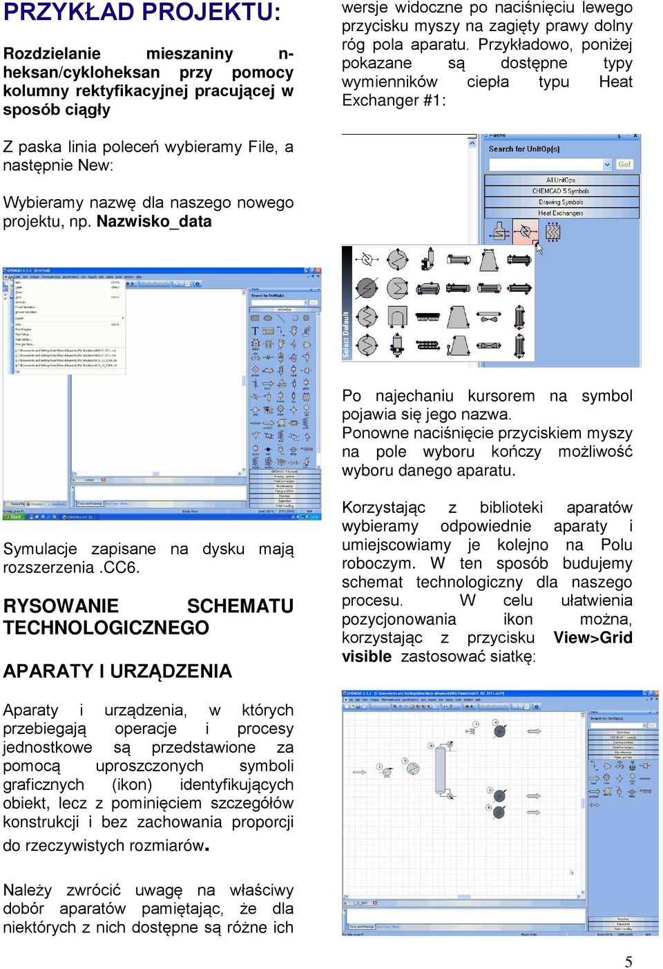 Przykładowo, poniżej pokazane są dostępne typy wymienników ciepła typu Heat Exchanger #1: Z paska linia poleceń wybieramy File, a następnie New: Wybieramy nazwę dla naszego nowego projektu, np.