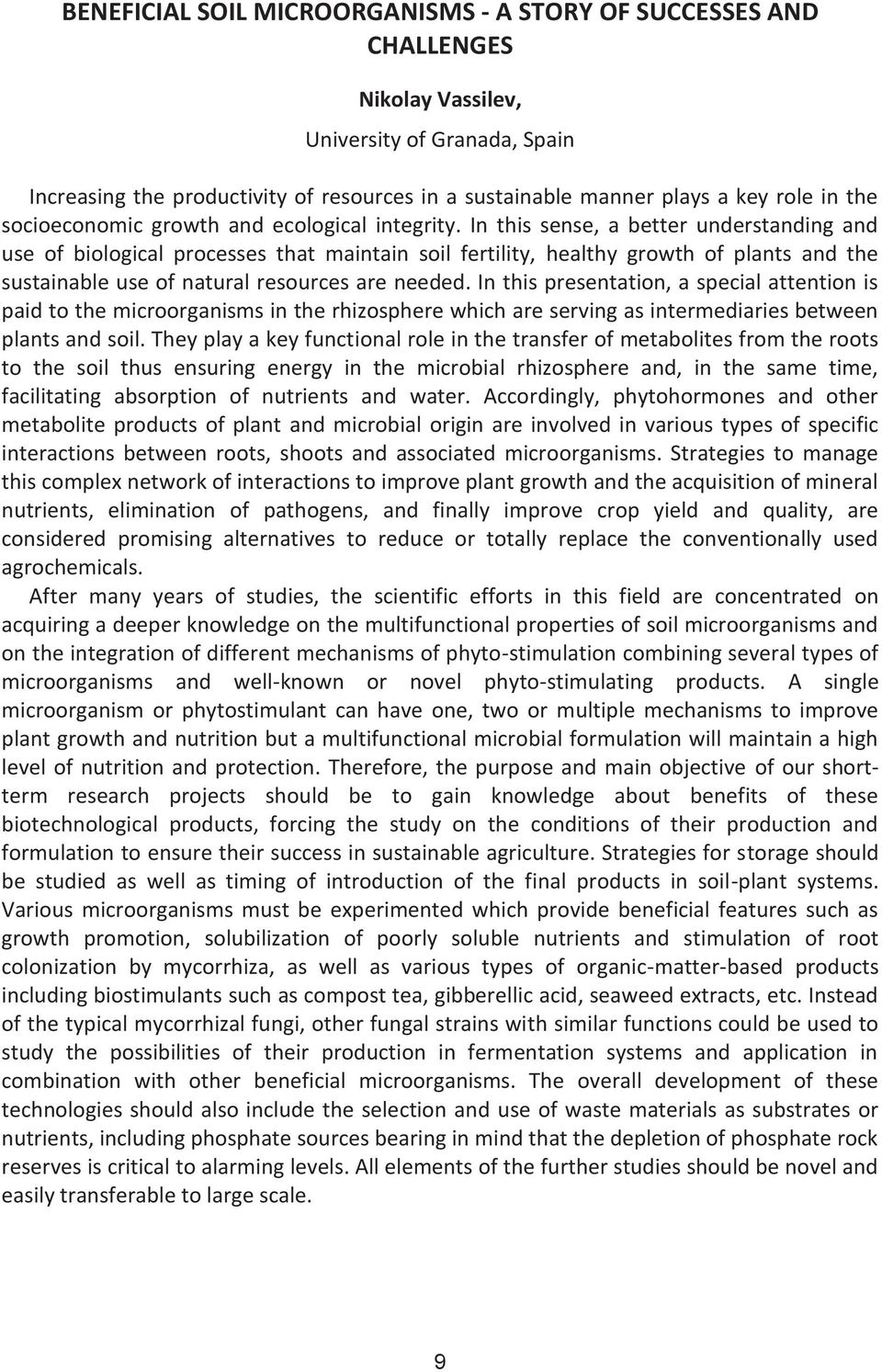 In this sense, a better understanding and use of biological processes that maintain soil fertility, healthy growth of plants and the sustainable use of natural resources are needed.
