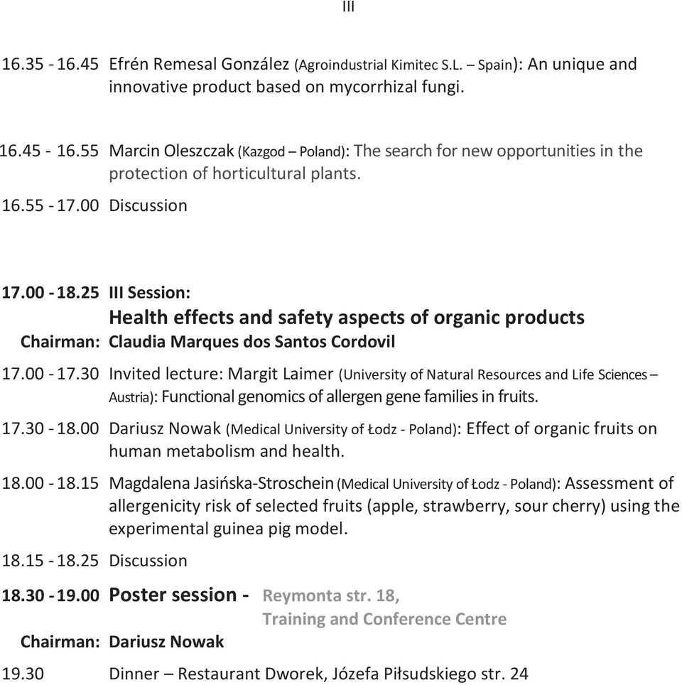 25 III Session: Health effects and safety aspects of organic products Chairman: Claudia Marques dos Santos Cordovil 17.00-17.