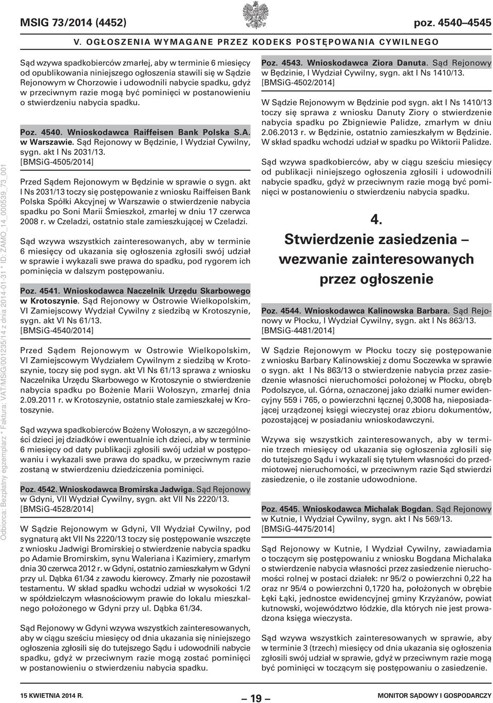 udowodnili nabycie spadku, gdyż w przeciwnym razie mogą być pominięci w postanowieniu o stwierdzeniu nabycia spadku. Poz. 4540. Wnioskodawca Raiffeisen Bank Polska S.A. w Warszawie.