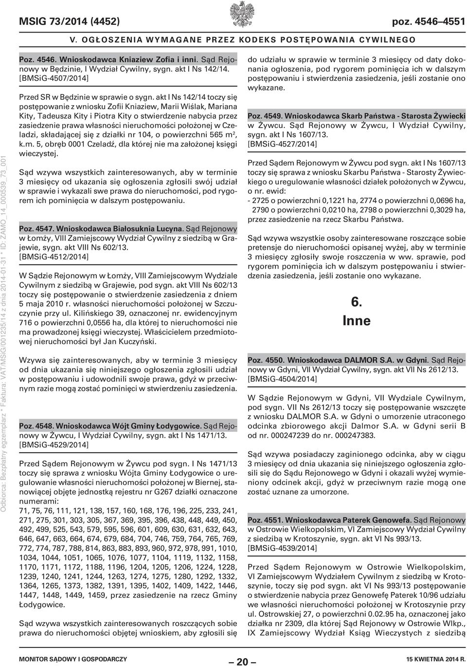 akt I Ns 142/14 toczy się postępowanie z wniosku Zofii Kniaziew, Marii Wiślak, Mariana Kity, Tadeusza Kity i Piotra Kity o stwierdzenie nabycia przez zasiedzenie prawa własności nieruchomości