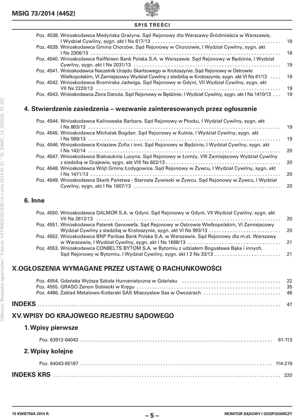 Wnioskodawca Raiffeisen Bank Polska S.A. w Warszawie. Sąd Rejonowy w Będzinie, I Wydział Cywilny, sygn. akt I Ns 2031/13....................................................... 19 Poz. 4541.