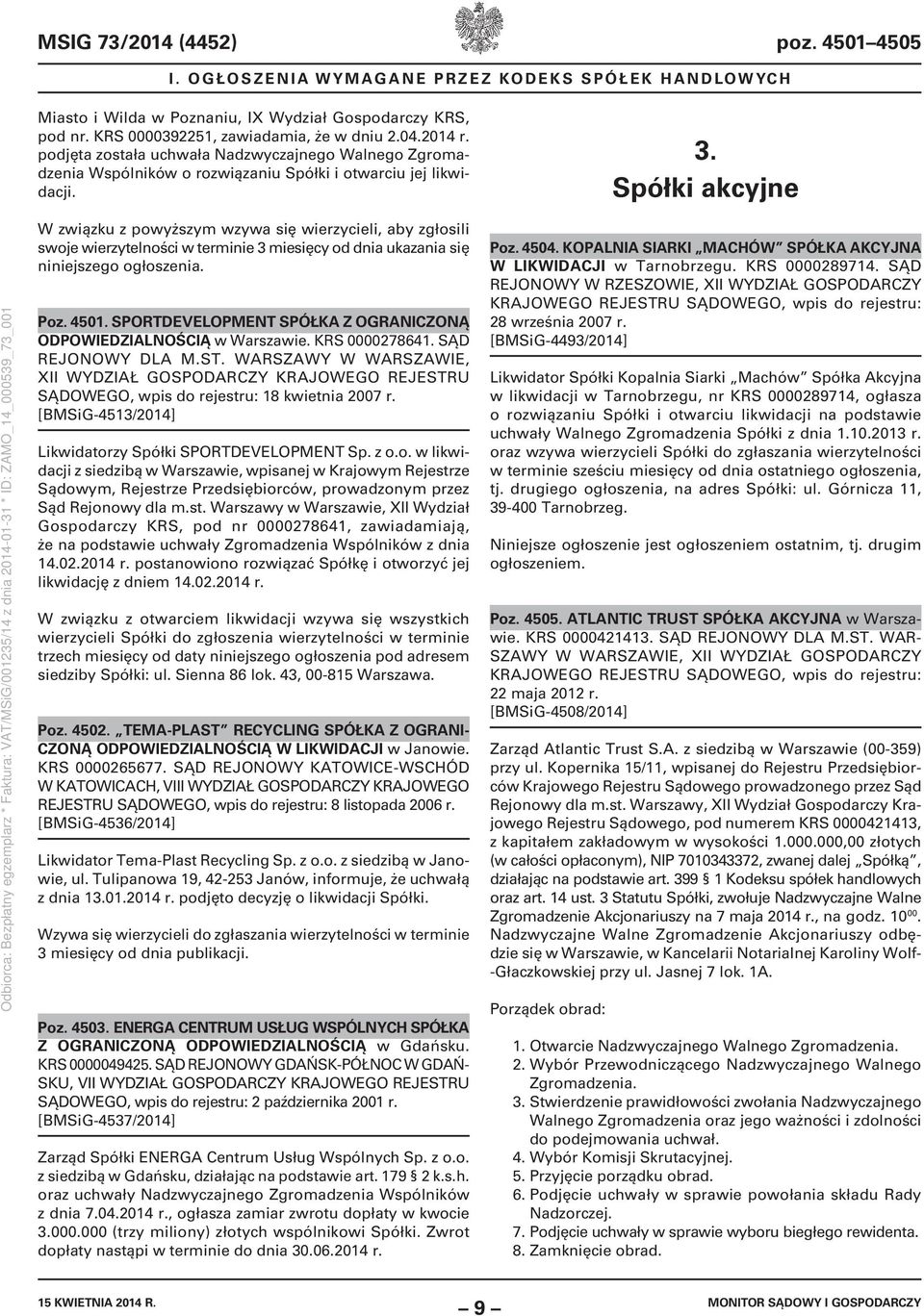 Spółki akcyjne W związku z powyższym wzywa się wierzycieli, aby zgłosili swoje wierzytelności w terminie 3 miesięcy od dnia ukazania się niniejszego ogłoszenia. Poz. 4501.