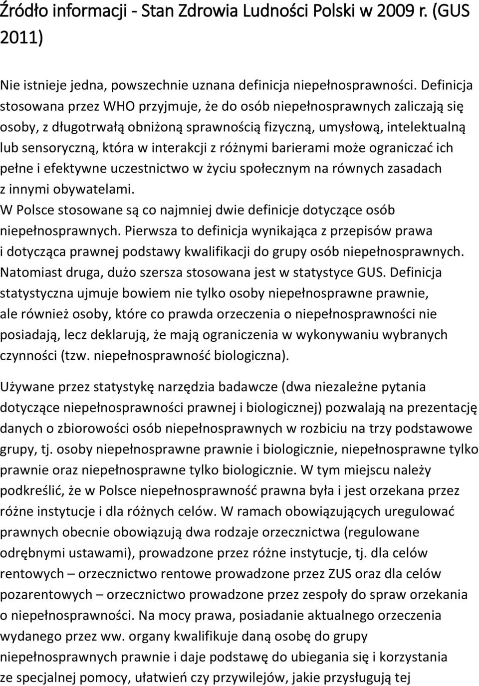 różnymi barierami może ograniczać ich pełne i efektywne uczestnictwo w życiu społecznym na równych zasadach z innymi obywatelami.