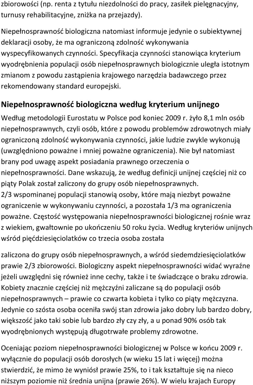 Specyfikacja czynności stanowiąca kryterium wyodrębnienia populacji osób niepełnosprawnych biologicznie uległa istotnym zmianom z powodu zastąpienia krajowego narzędzia badawczego przez rekomendowany