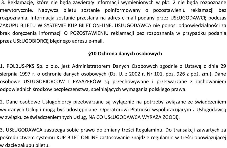 USŁUGODAWCA nie ponosi odpowiedzialności za brak doręczenia informacji O POZOSTAWIENIU reklamacji bez rozpoznania w przypadku podania przez USŁUGOBIORCĘ błędnego adresu e-mail.