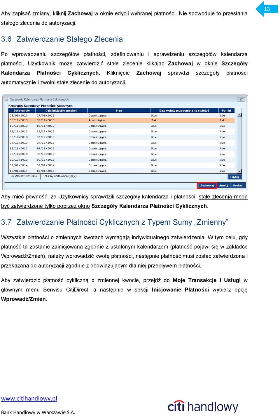 oknie Szczegóły Kalendarza Płatności Cyklicznych. Kliknięcie Zachowaj sprawdzi szczegóły płatności automatycznie i zwolni stałe zlecenie do autoryzacji.