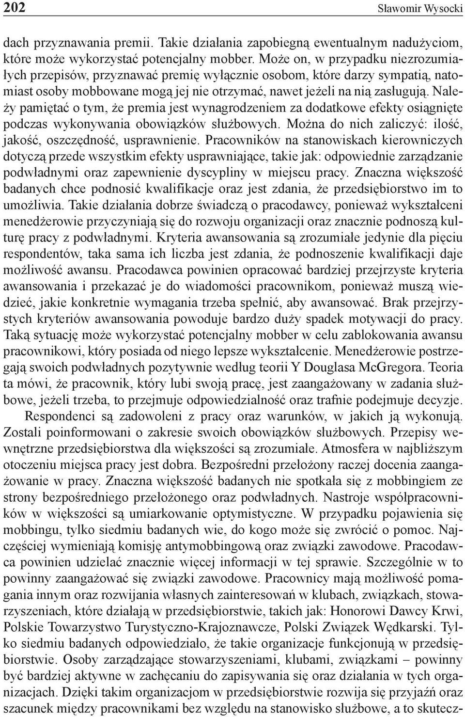 Należy pamiętać o tym, że premia jest wynagrodzeniem za dodatkowe efekty osiągnięte podczas wykonywania obowiązków służbowych. Można do nich zaliczyć: ilość, jakość, oszczędność, usprawnienie.