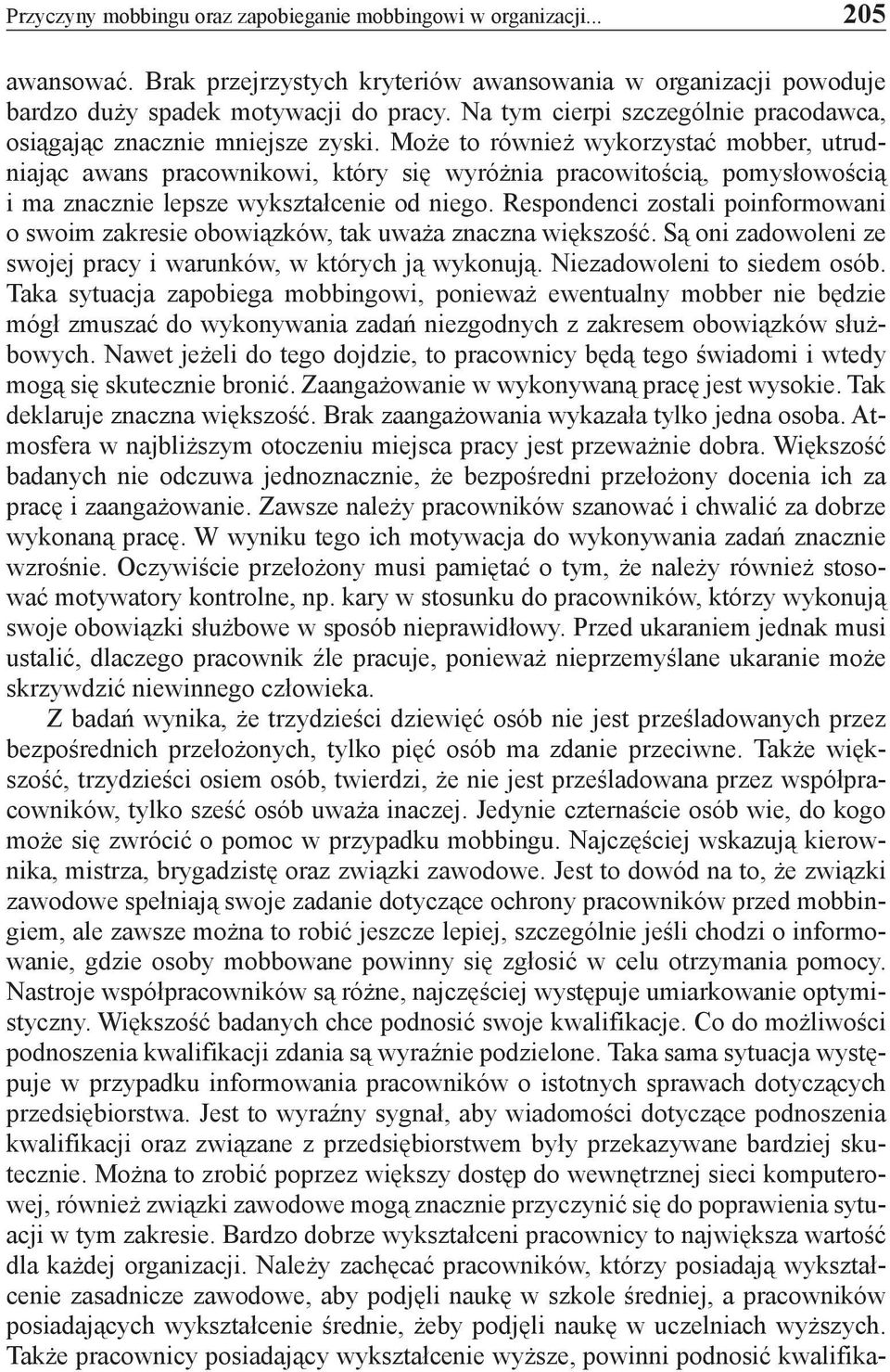Może to również wykorzystać mobber, utrudniając awans pracownikowi, który się wyróżnia pracowitością, pomysłowością i ma znacznie lepsze wykształcenie od niego.