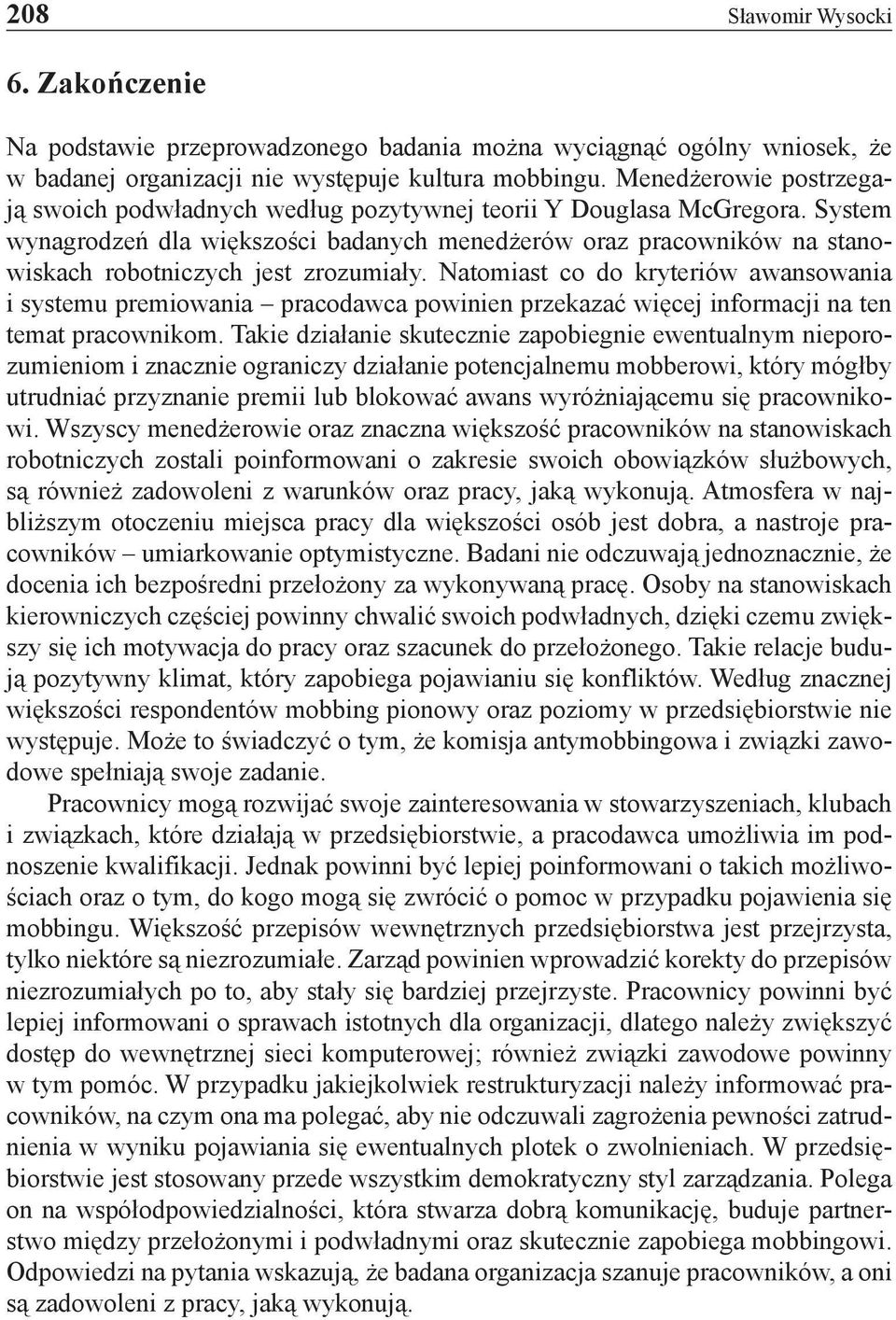 System wynagrodzeń dla większości badanych menedżerów oraz pracowników na stanowiskach robotniczych jest zrozumiały.