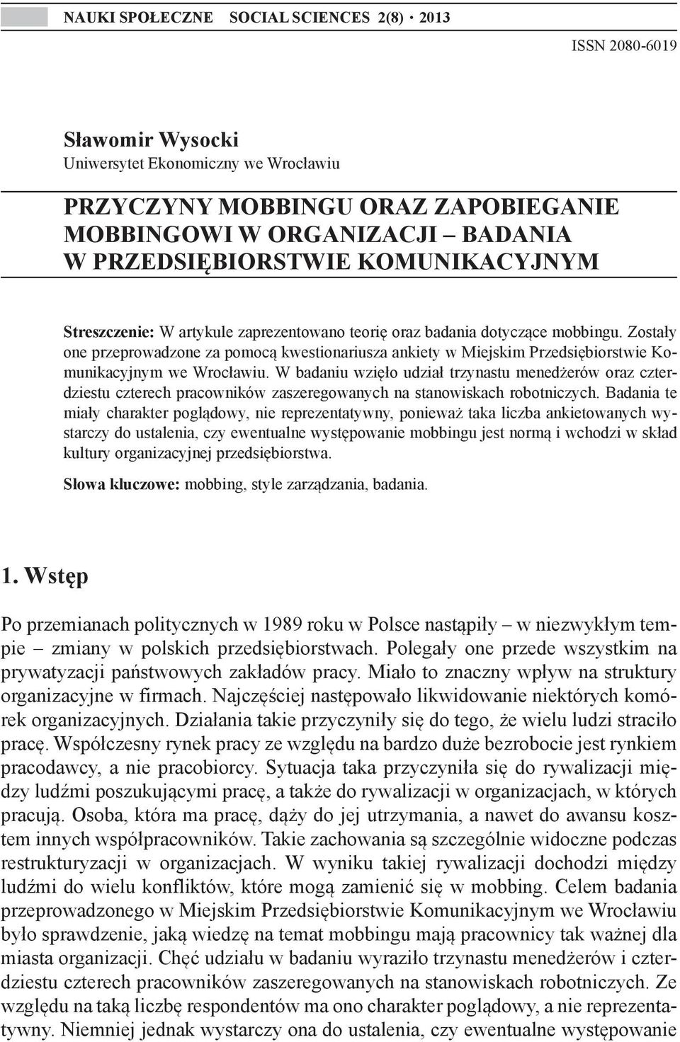 Zostały one przeprowadzone za pomocą kwestionariusza ankiety w Miejskim Przedsiębiorstwie Komunikacyjnym we Wrocławiu.