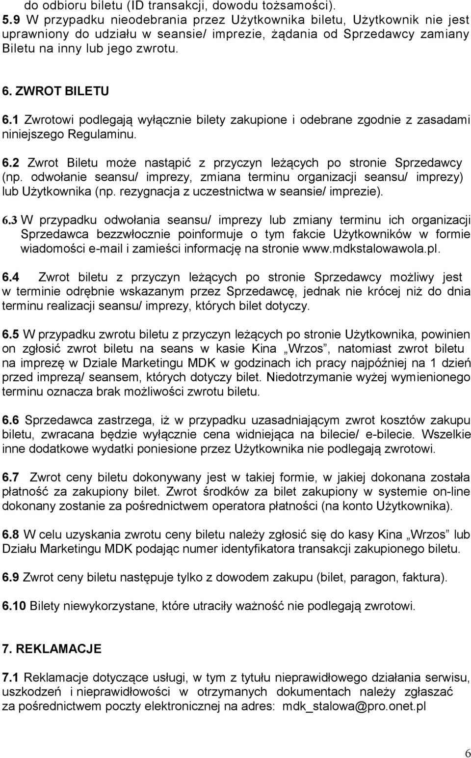 1 Zwrotowi podlegają wyłącznie bilety zakupione i odebrane zgodnie z zasadami niniejszego Regulaminu. 6.2 Zwrot Biletu może nastąpić z przyczyn leżących po stronie Sprzedawcy (np.