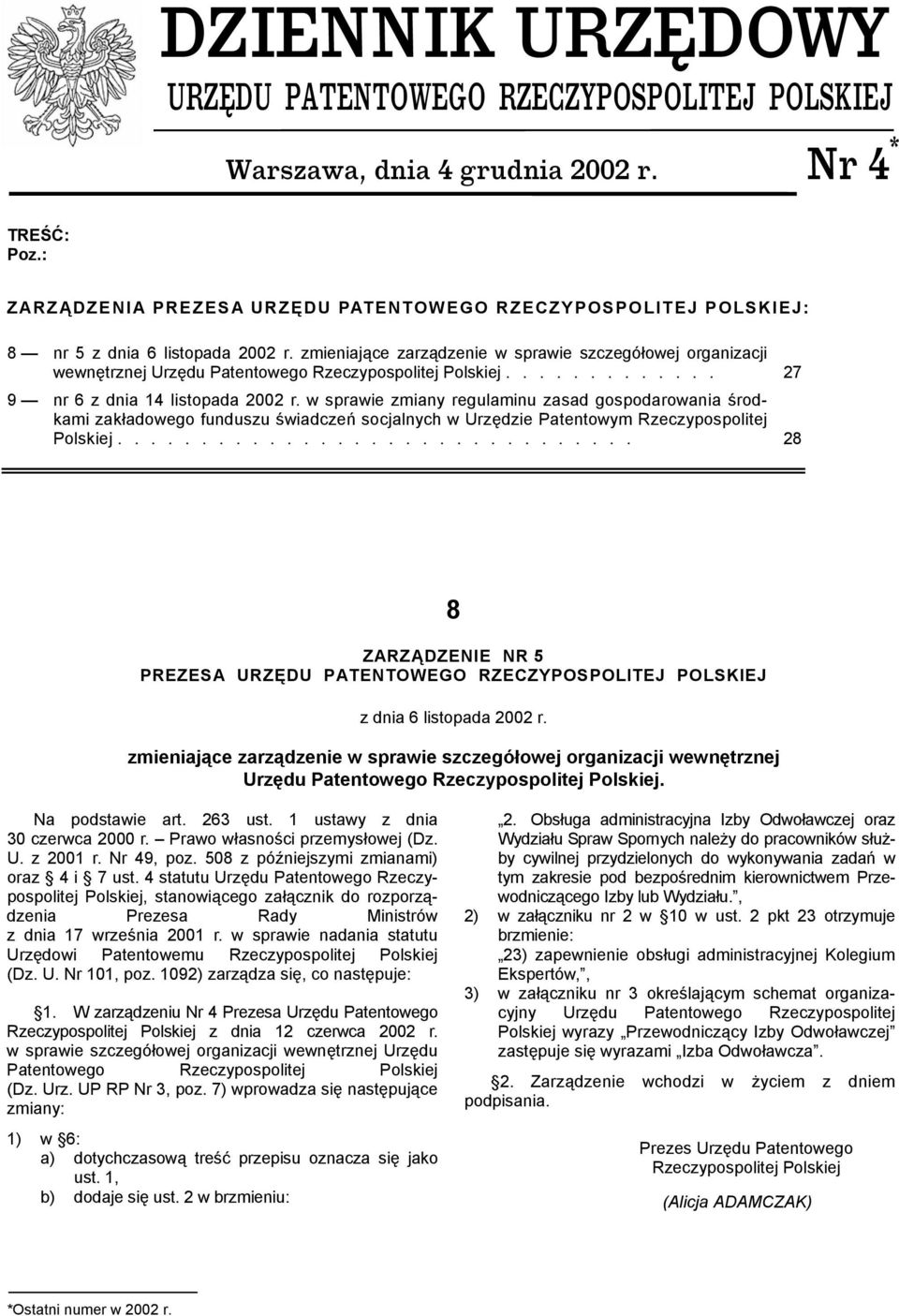 zmieniające zarządzenie w sprawie szczegółowej organizacji wewnętrznej Urzędu Patentowego Rzeczypospolitej Polskiej............. 27 9 nr 6 z dnia 14 listopada 2002 r.