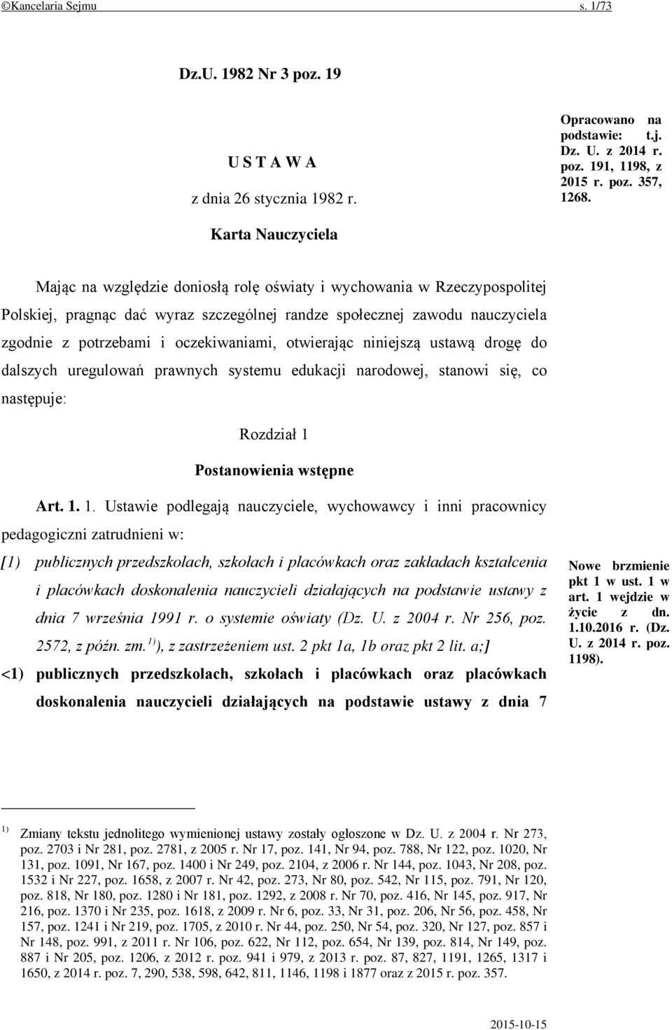 oczekiwaniami, otwierając niniejszą ustawą drogę do dalszych uregulowań prawnych systemu edukacji narodowej, stanowi się, co następuje: Rozdział 1 