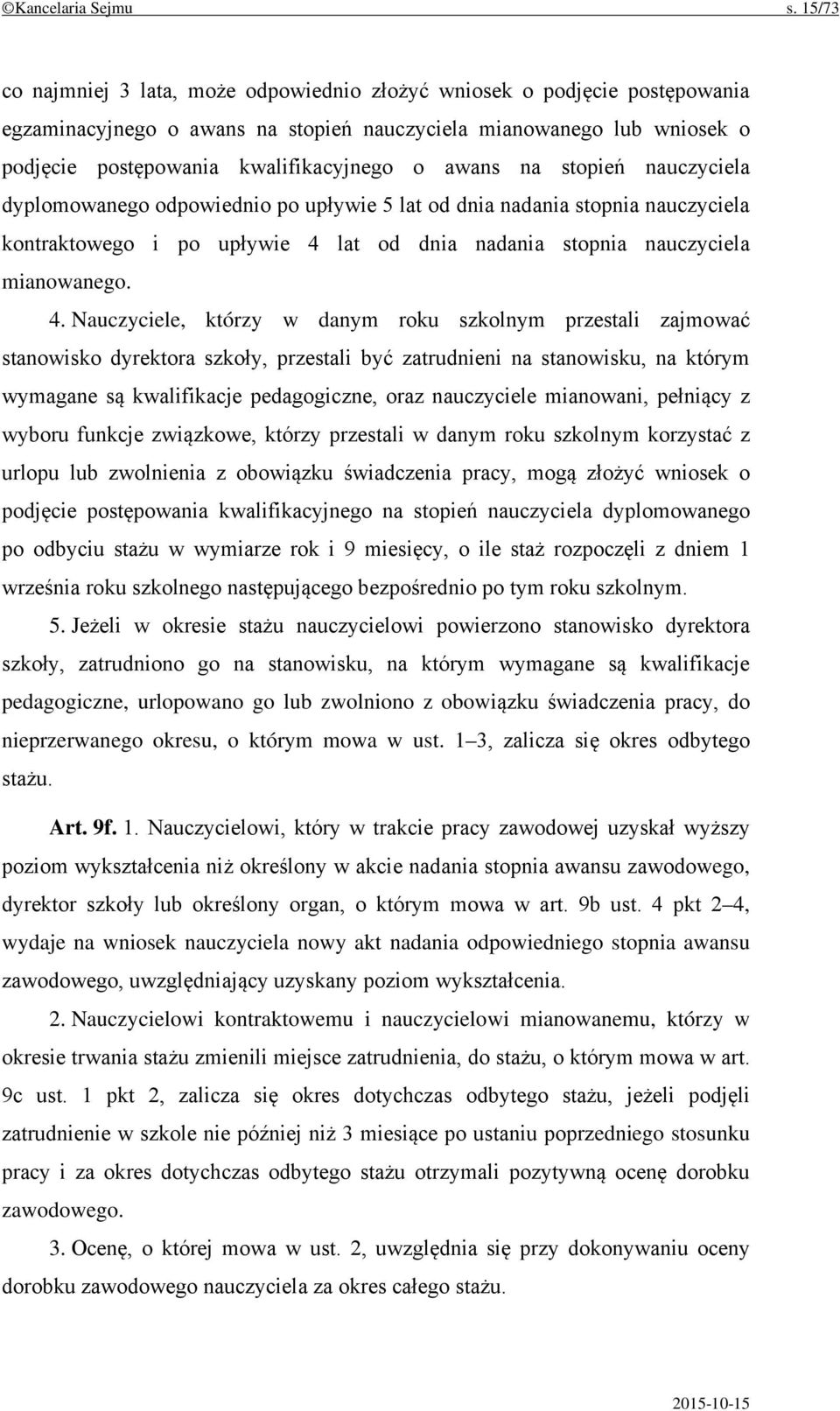 awans na stopień nauczyciela dyplomowanego odpowiednio po upływie 5 lat od dnia nadania stopnia nauczyciela kontraktowego i po upływie 4 