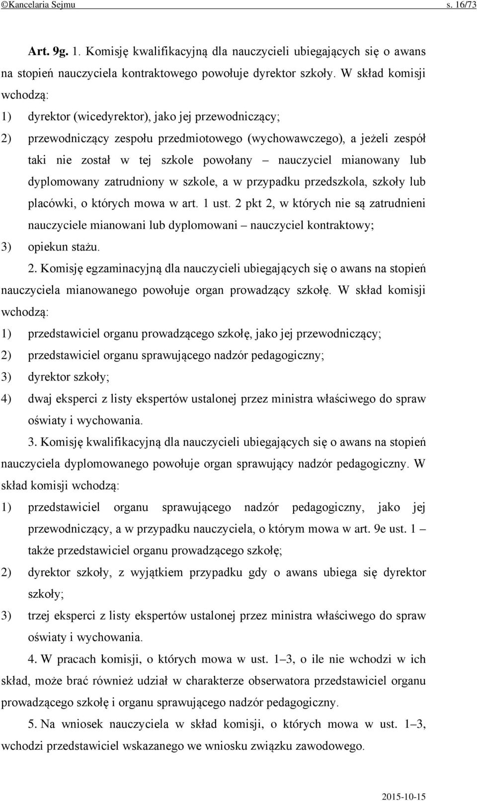 nauczyciel mianowany lub dyplomowany zatrudniony w szkole, a w przypadku przedszkola, szkoły lub placówki, o których mowa w art. 1 ust.