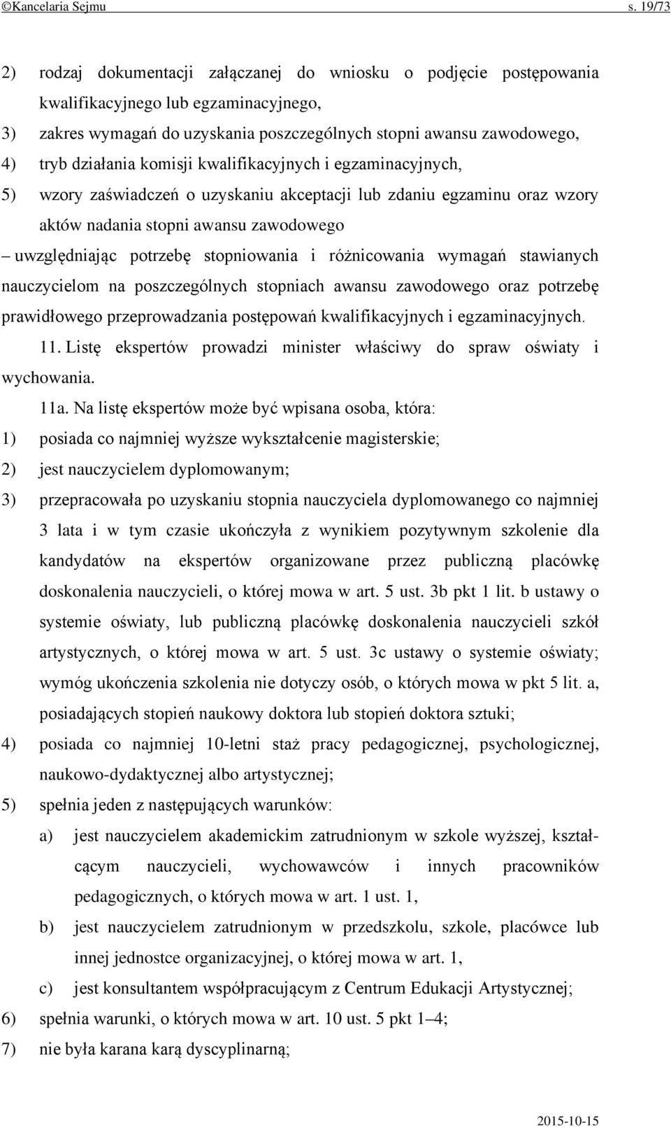 działania komisji kwalifikacyjnych i egzaminacyjnych, 5) wzory zaświadczeń o uzyskaniu akceptacji lub zdaniu egzaminu oraz wzory aktów nadania stopni awansu zawodowego uwzględniając potrzebę