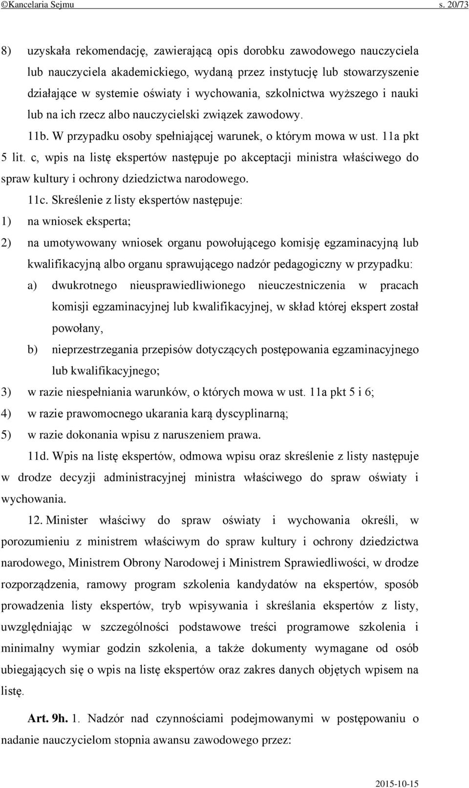 szkolnictwa wyższego i nauki lub na ich rzecz albo nauczycielski związek zawodowy. 11b. W przypadku osoby spełniającej warunek, o którym mowa w ust. 11a pkt 5 lit.