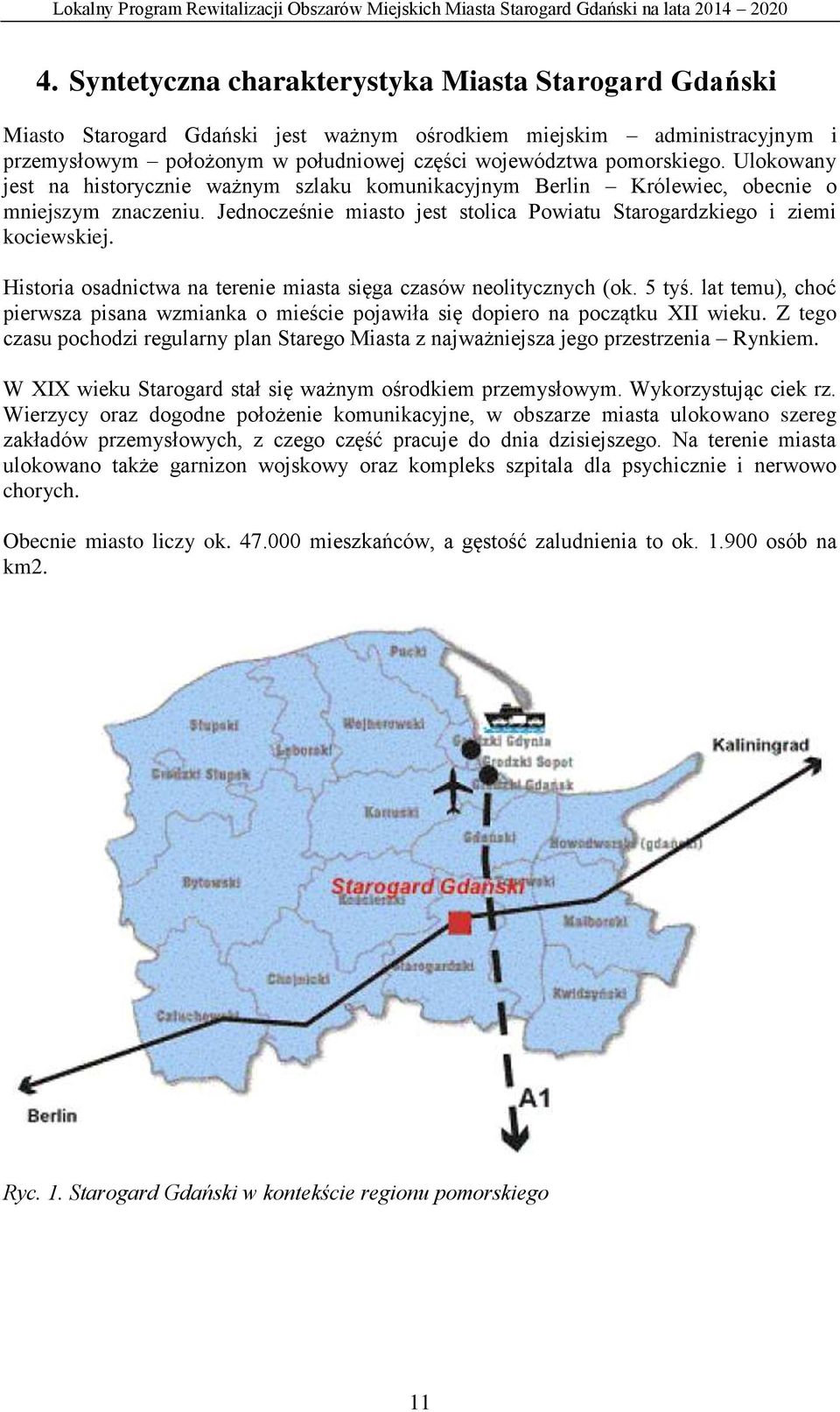 Historia osadnictwa na terenie miasta sięga czasów neolitycznych (ok. 5 tyś. lat temu), choć pierwsza pisana wzmianka o mieście pojawiła się dopiero na początku XII wieku.