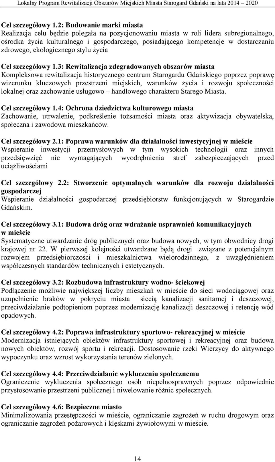 zdrowego, ekologicznego stylu życia 3: Rewitalizacja zdegradowanych obszarów miasta Kompleksowa rewitalizacja historycznego centrum Starogardu Gdańskiego poprzez poprawę wizerunku kluczowych
