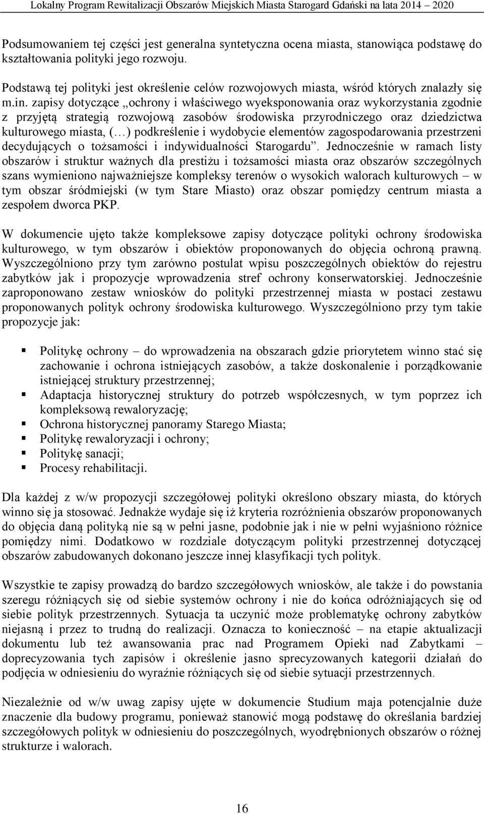 zapisy dotyczące ochrony i właściwego wyeksponowania oraz wykorzystania zgodnie z przyjętą strategią rozwojową zasobów środowiska przyrodniczego oraz dziedzictwa kulturowego miasta, ( ) podkreślenie