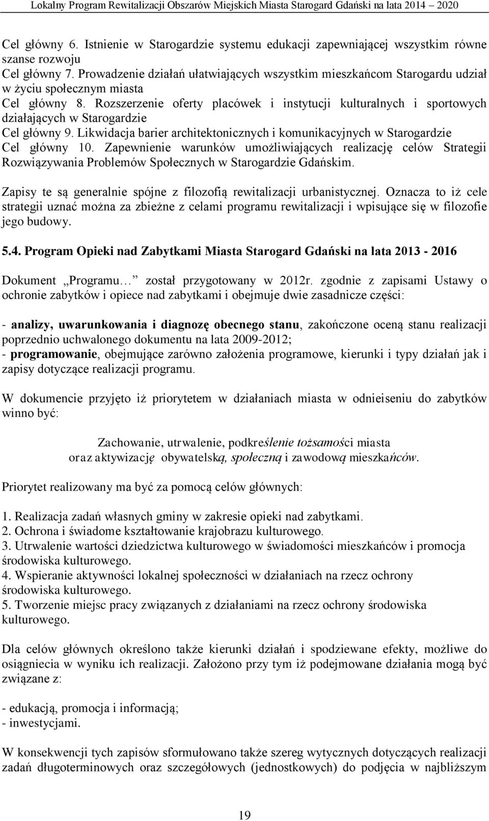 Rozszerzenie oferty placówek i instytucji kulturalnych i sportowych działających w Starogardzie Cel główny 9. Likwidacja barier architektonicznych i komunikacyjnych w Starogardzie Cel główny 10.