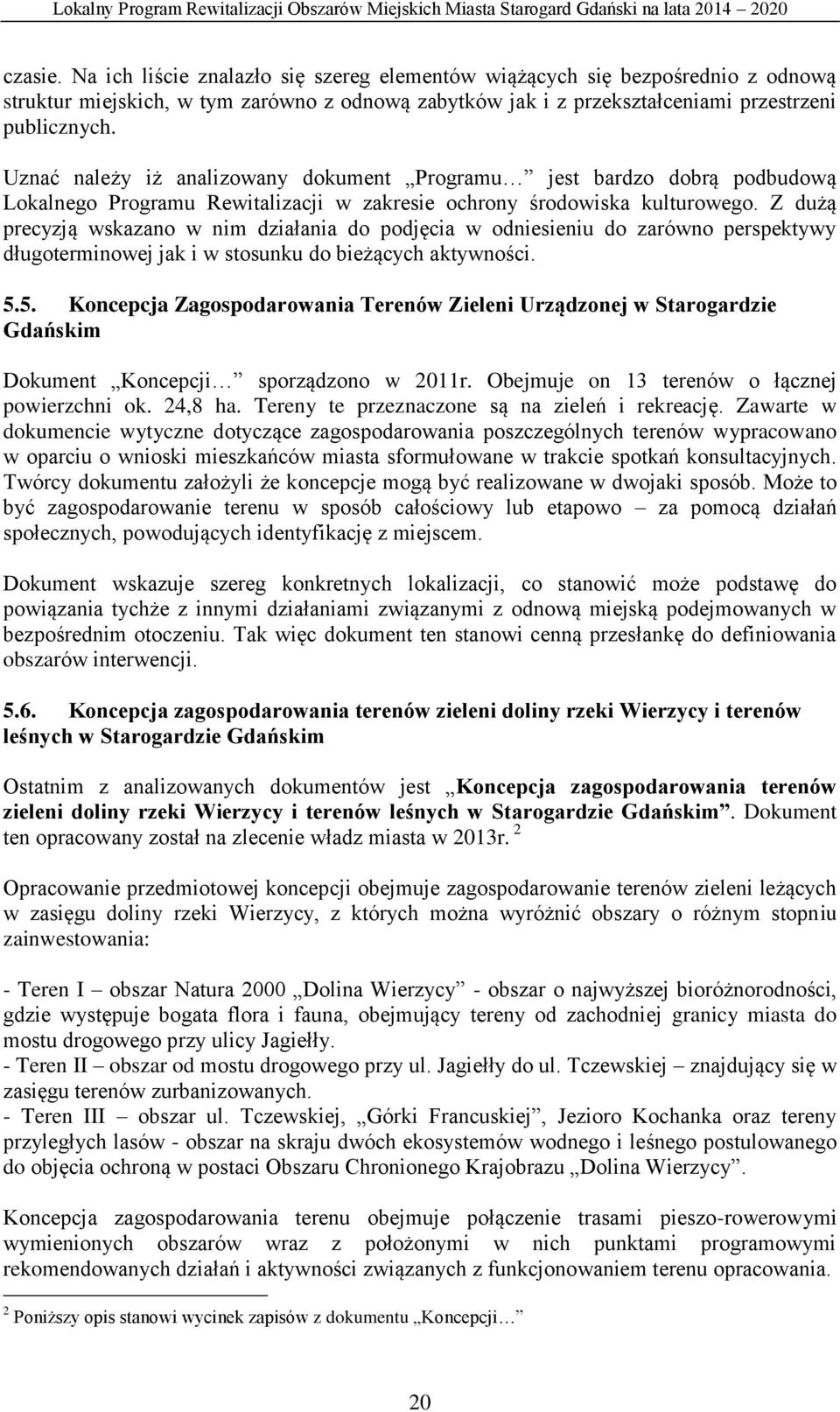 Z dużą precyzją wskazano w nim działania do podjęcia w odniesieniu do zarówno perspektywy długoterminowej jak i w stosunku do bieżących aktywności. 5.