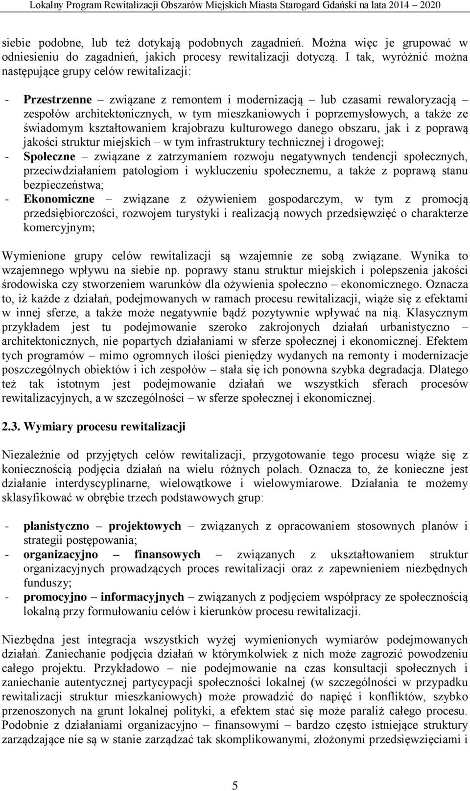 poprzemysłowych, a także ze świadomym kształtowaniem krajobrazu kulturowego danego obszaru, jak i z poprawą jakości struktur miejskich w tym infrastruktury technicznej i drogowej; - Społeczne